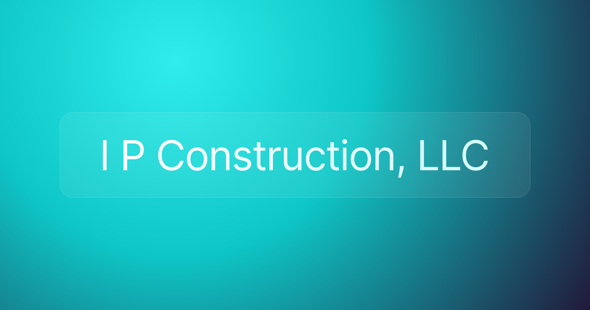 I P Construction, LLC