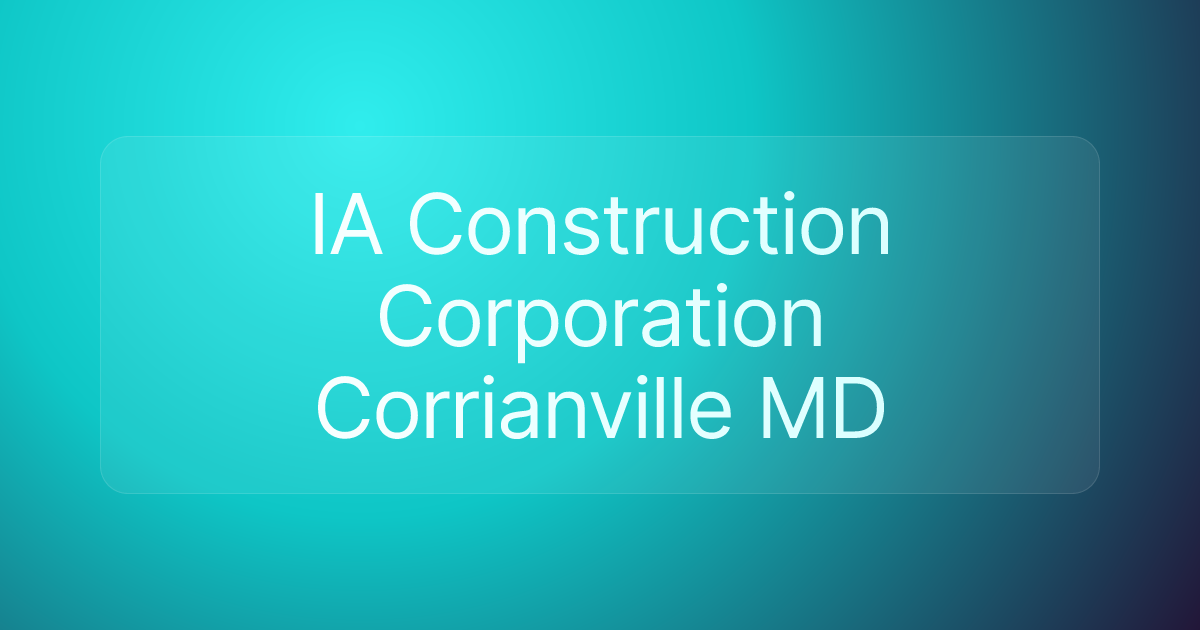 IA Construction Corporation Corrianville MD