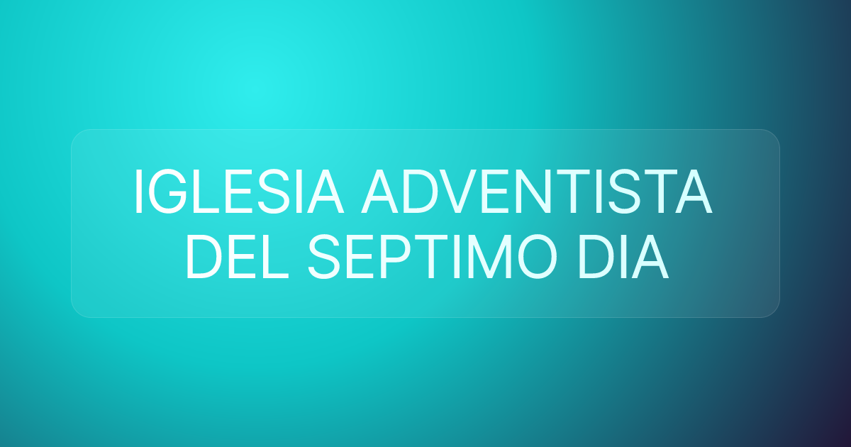 IGLESIA ADVENTISTA DEL SEPTIMO DIA