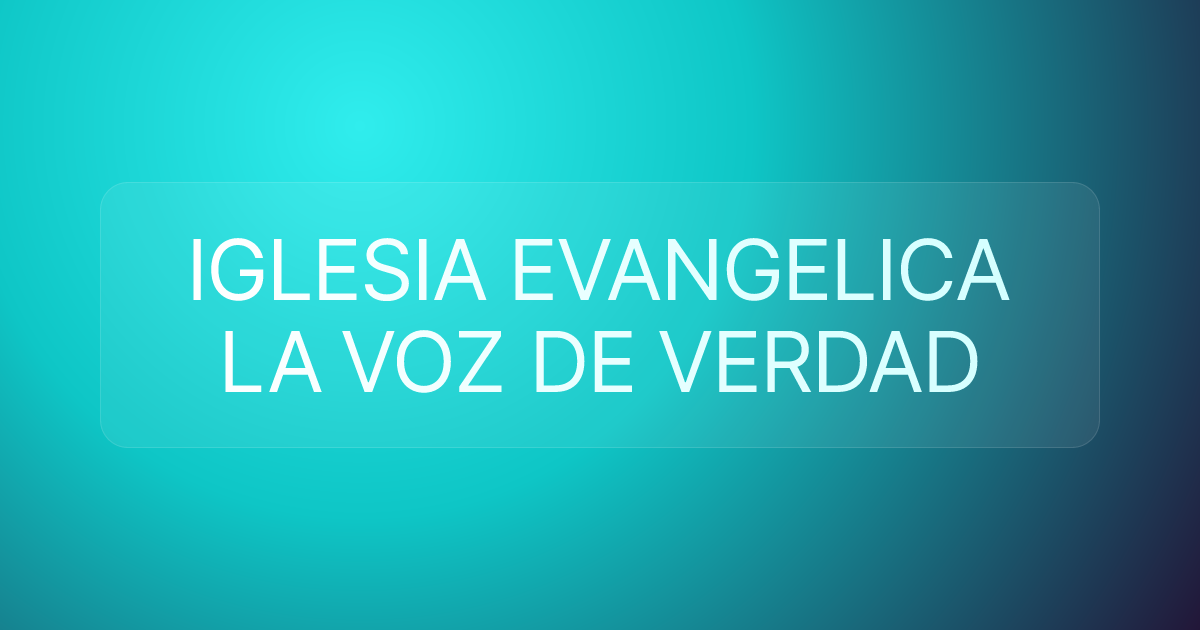 IGLESIA EVANGELICA LA VOZ DE VERDAD
