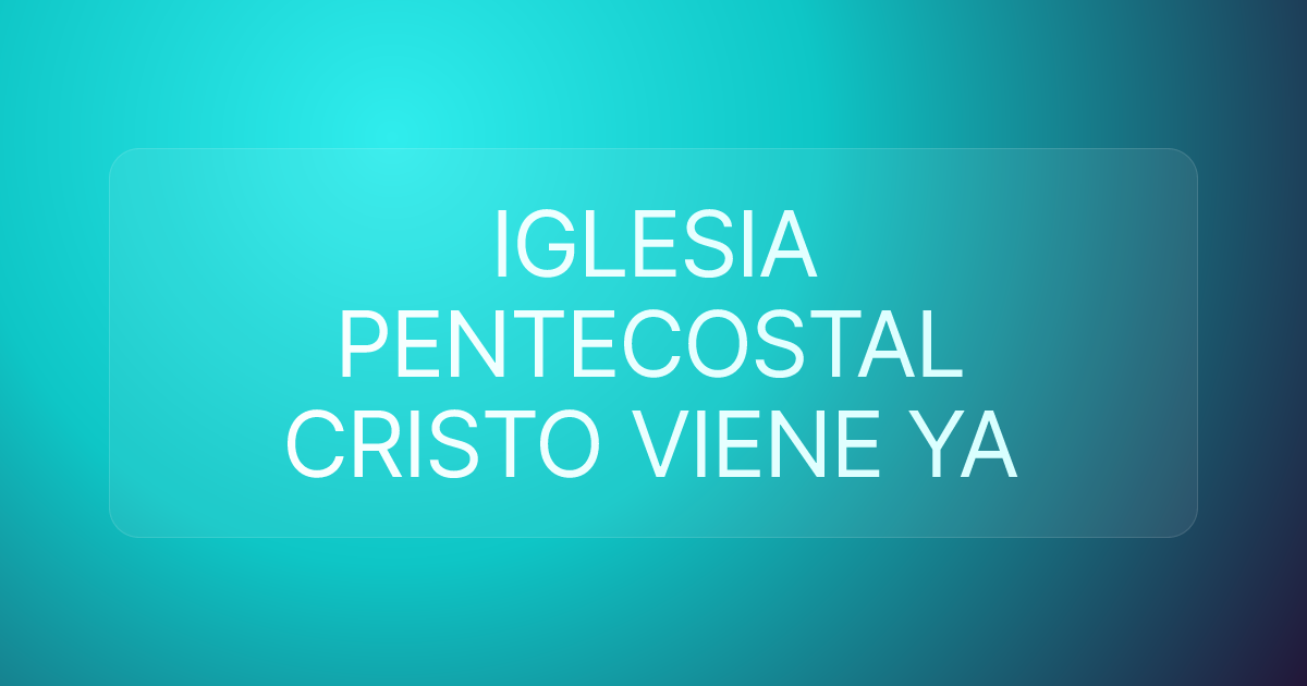 IGLESIA PENTECOSTAL CRISTO VIENE YA