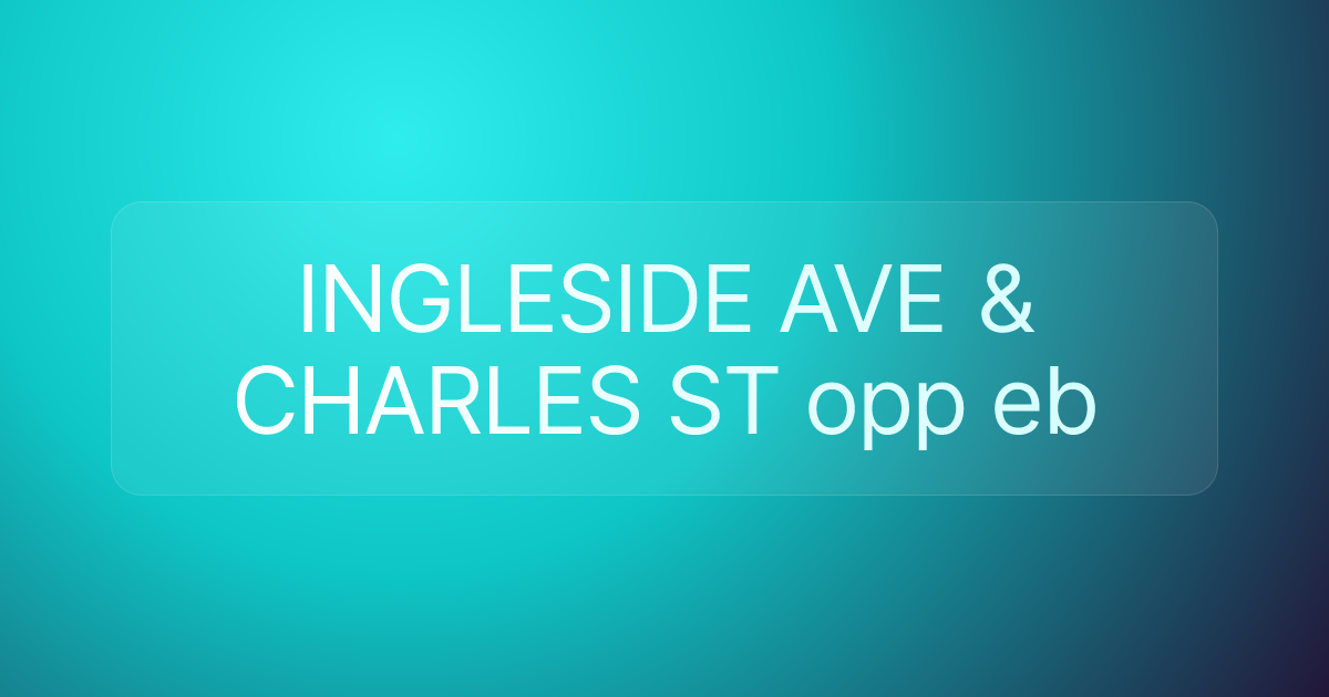 INGLESIDE AVE & CHARLES ST opp eb