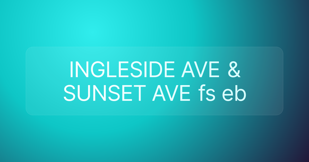 INGLESIDE AVE & SUNSET AVE fs eb