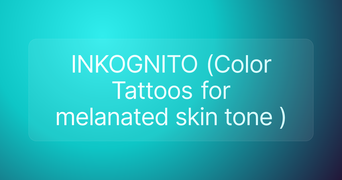 INKOGNITO (Color Tattoos for melanated skin tone )
