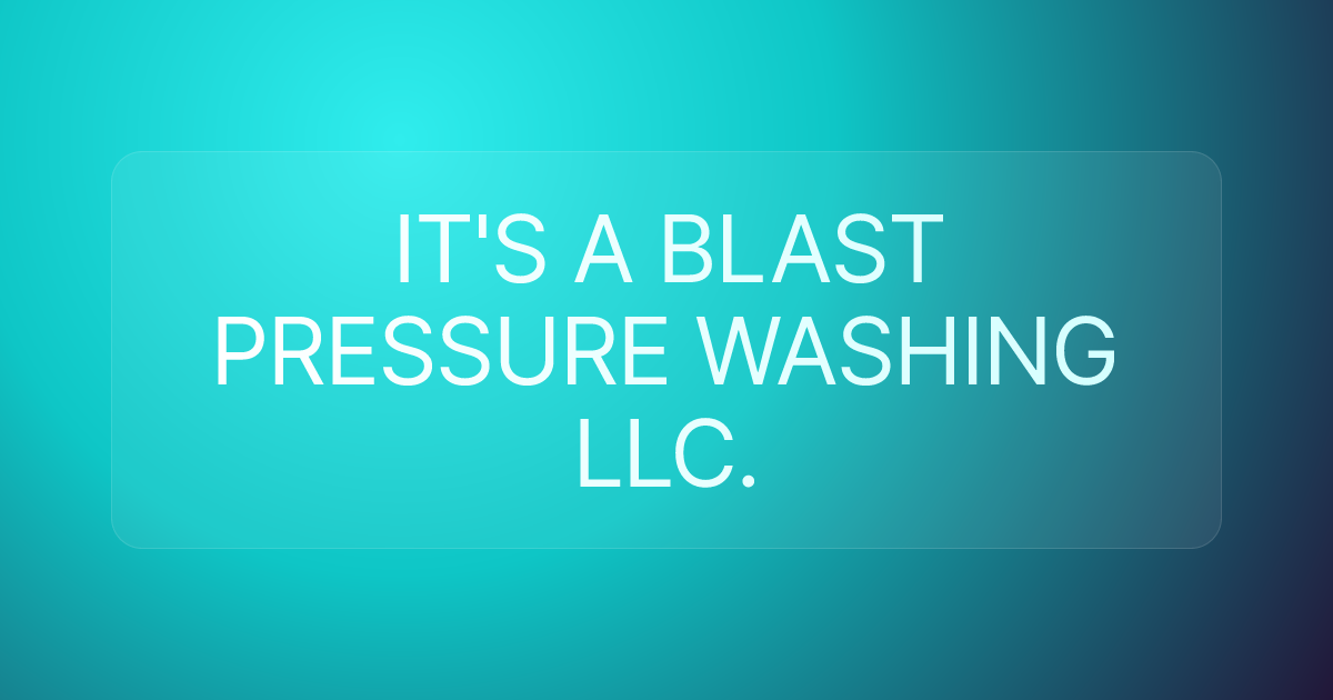 IT'S A BLAST PRESSURE WASHING LLC.