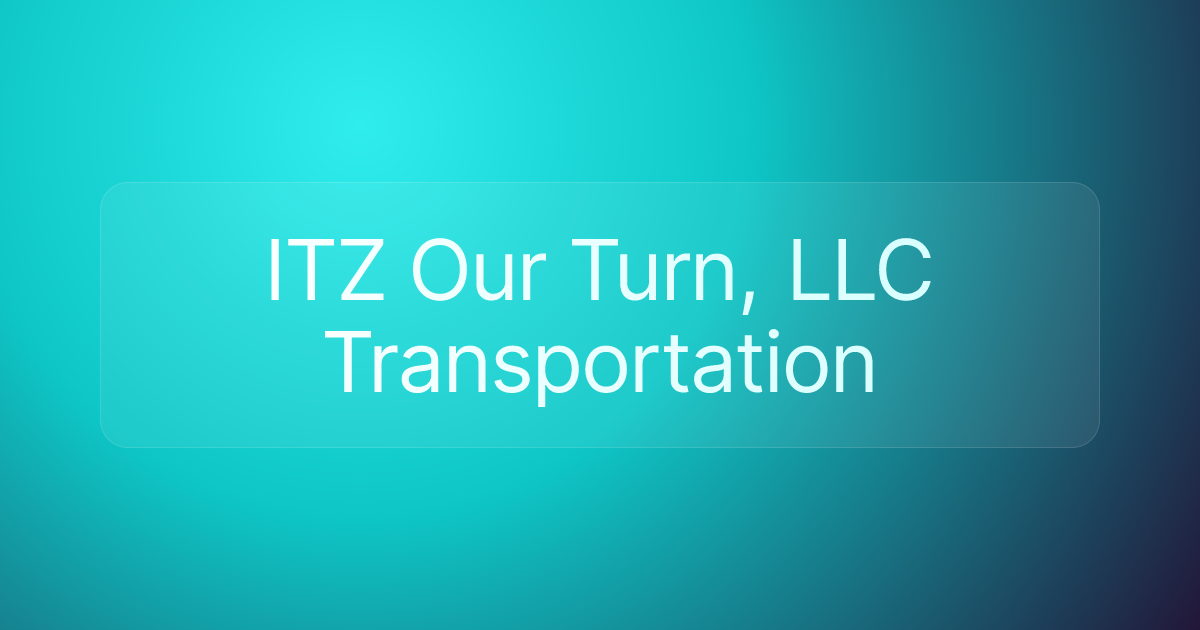 ITZ Our Turn, LLC Transportation