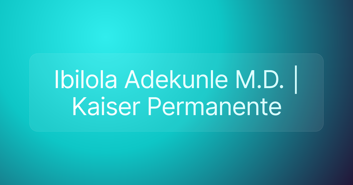 Ibilola Adekunle M.D. | Kaiser Permanente
