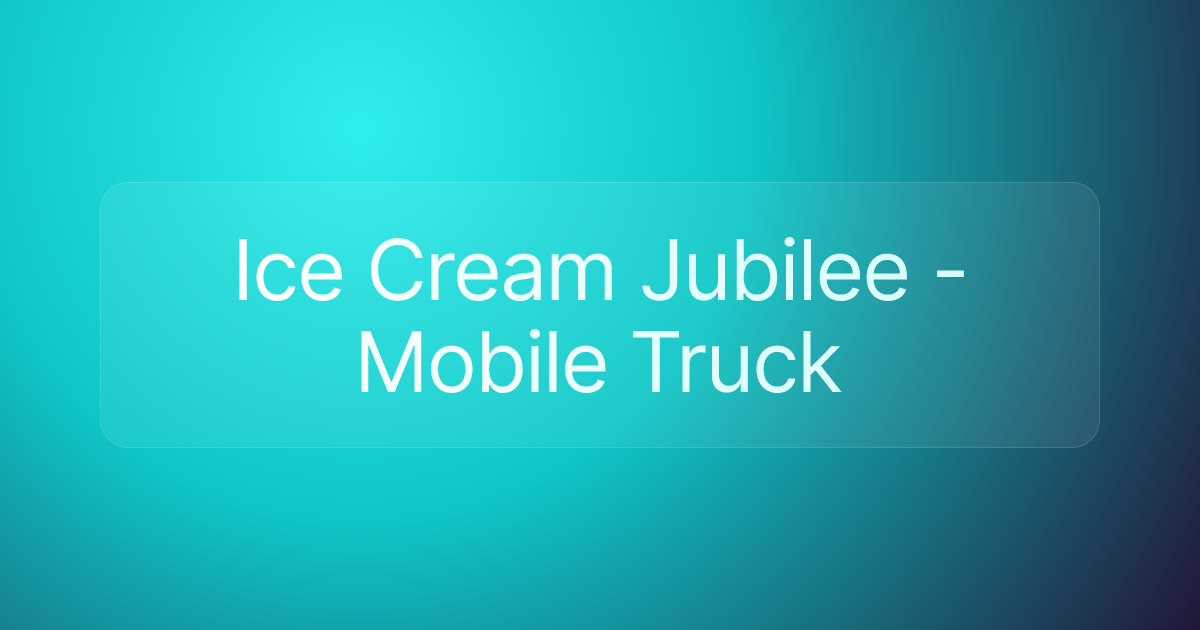 Ice Cream Jubilee - Mobile Truck