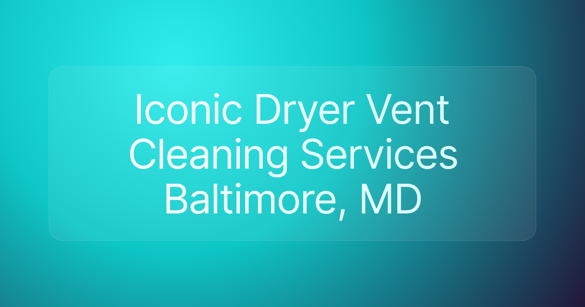 Iconic Dryer Vent Cleaning Services Baltimore, MD
