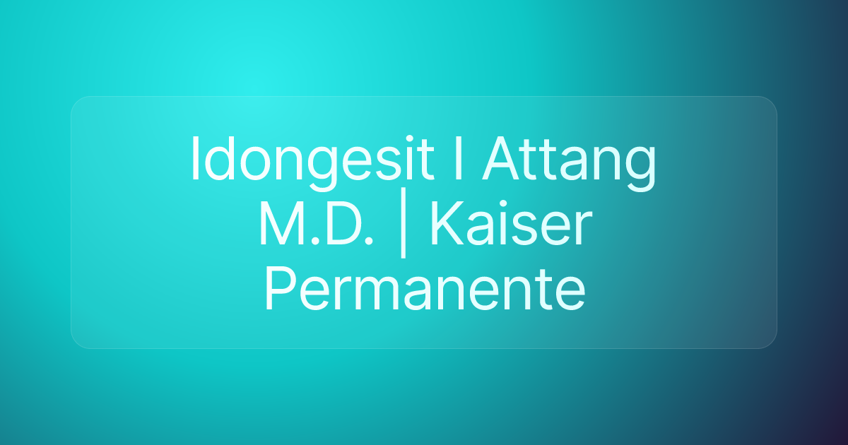 Idongesit I Attang M.D. | Kaiser Permanente