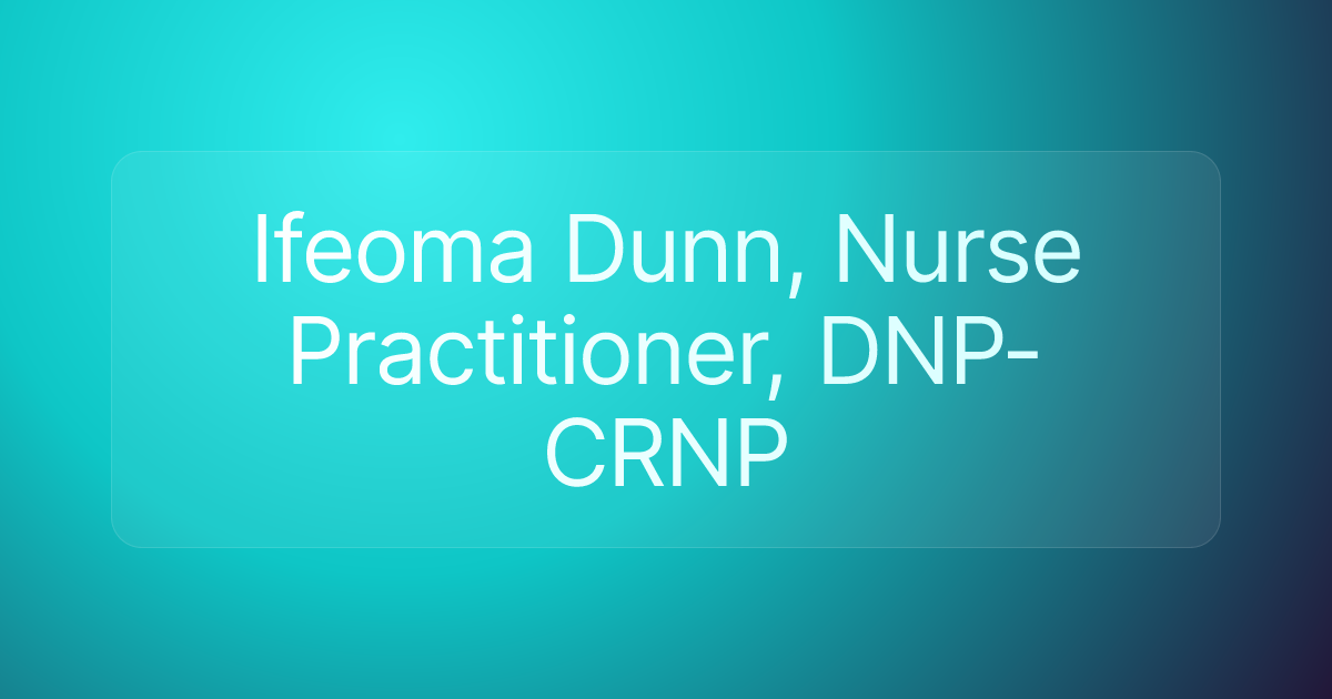 Ifeoma Dunn, Nurse Practitioner, DNP-CRNP