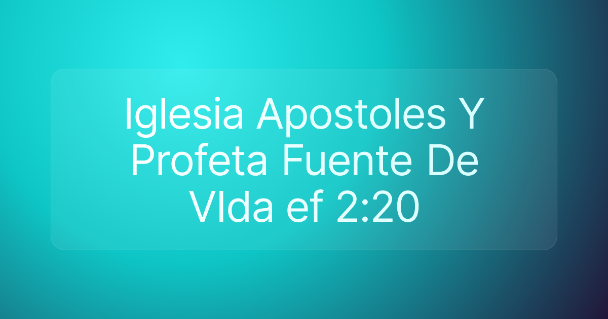 Iglesia Apostoles Y Profeta Fuente De VIda ef 2:20