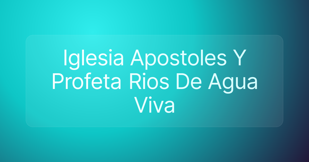 Iglesia Apostoles Y Profeta Rios De Agua Viva