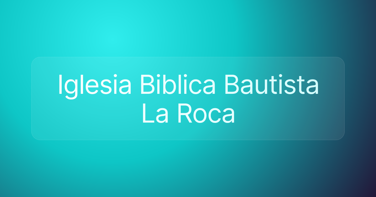 Iglesia Biblica Bautista La Roca
