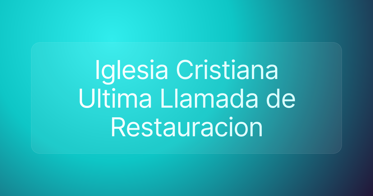 Iglesia Cristiana Ultima Llamada de Restauracion