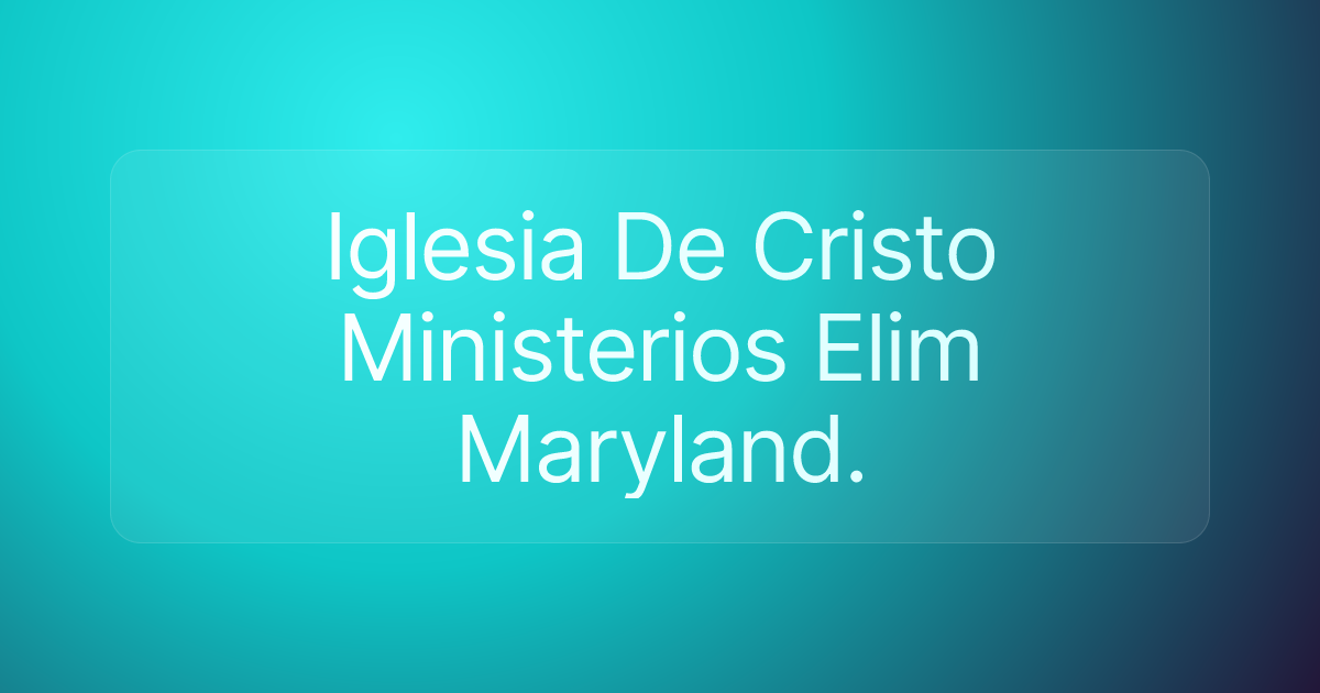 Iglesia De Cristo Ministerios Elim Maryland.