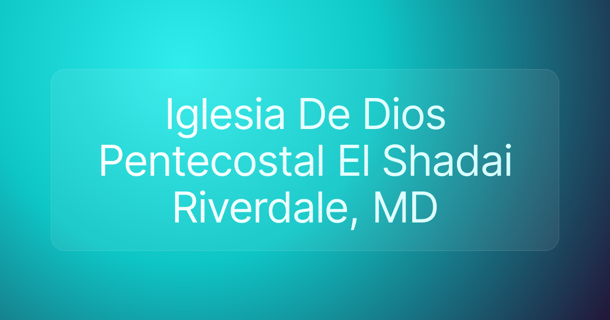 Iglesia De Dios Pentecostal El Shadai Riverdale, MD