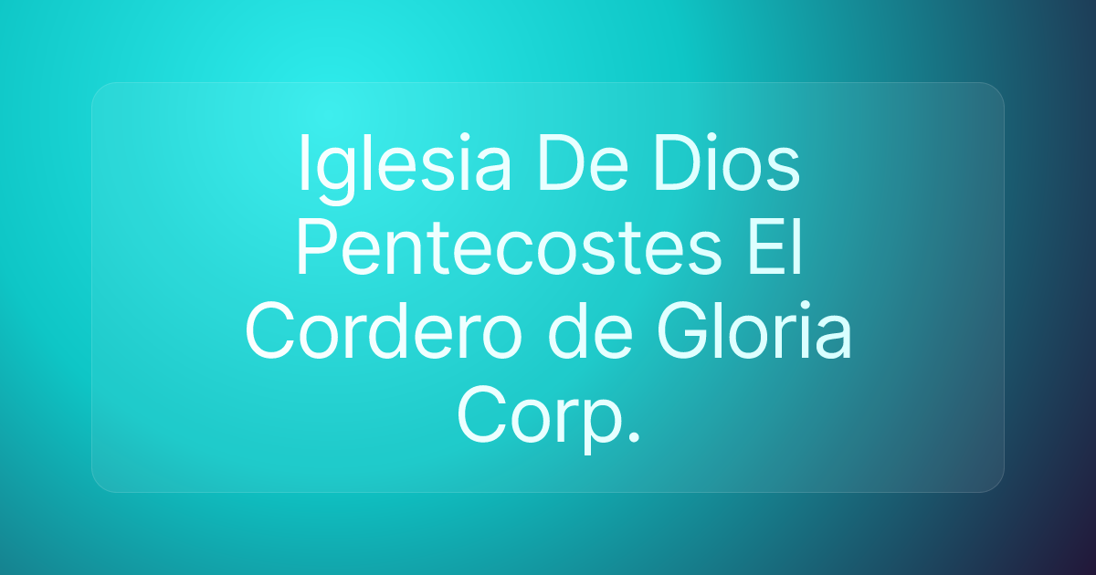 Iglesia De Dios Pentecostes El Cordero de Gloria Corp.