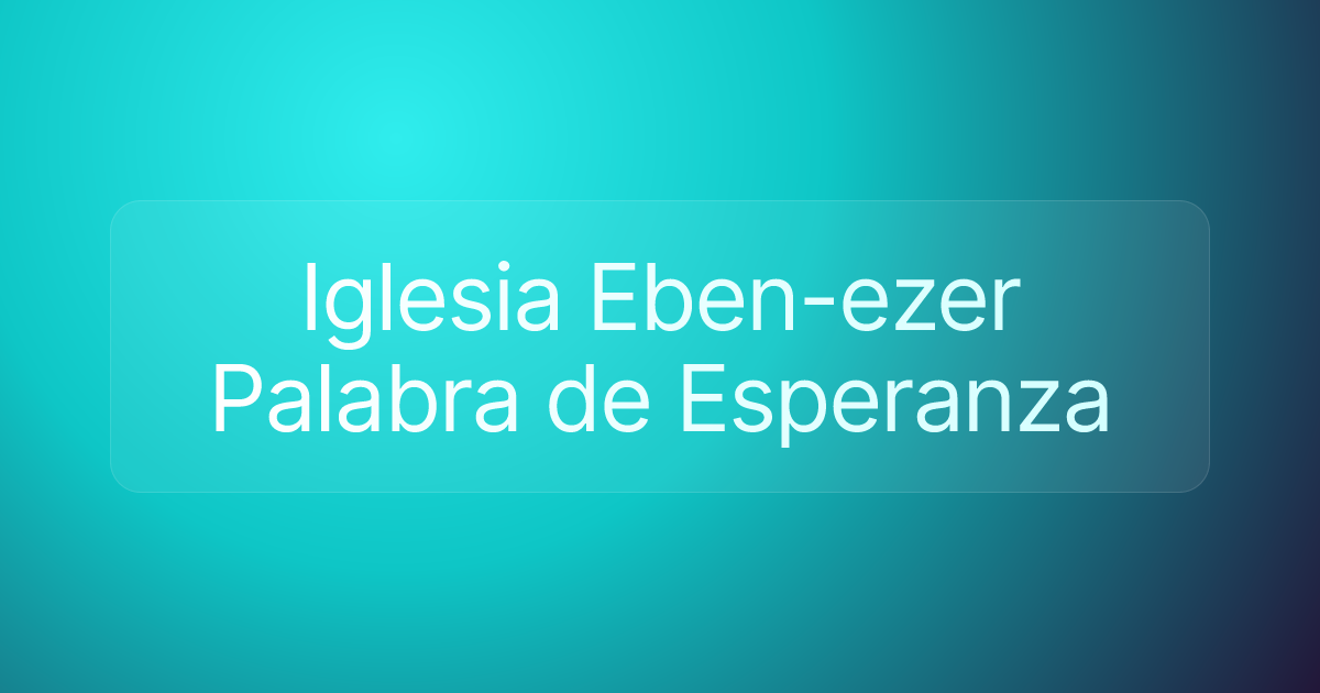 Iglesia Eben-ezer Palabra de Esperanza