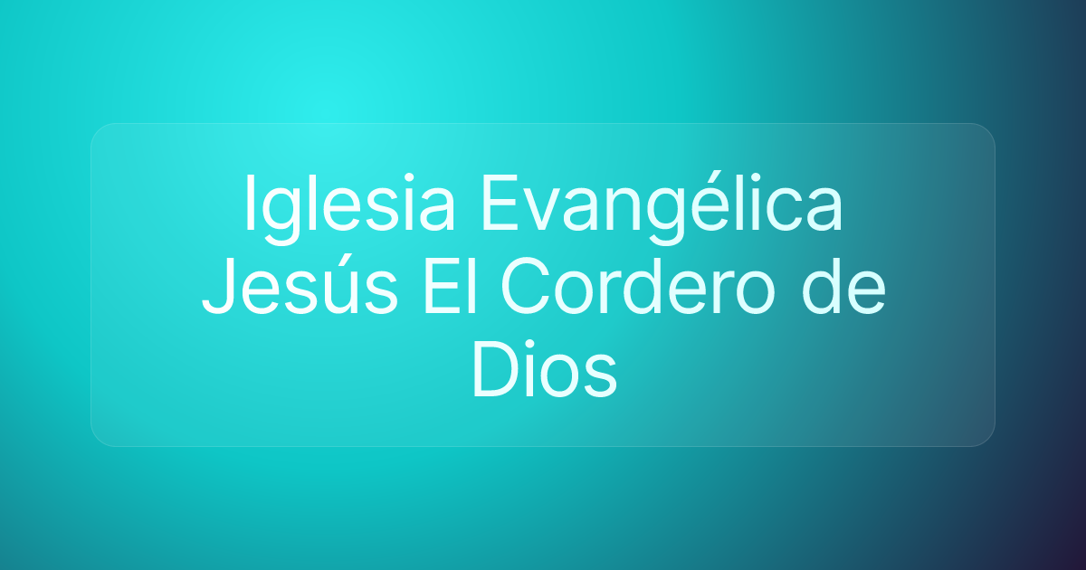 Iglesia Evangélica Jesús El Cordero de Dios