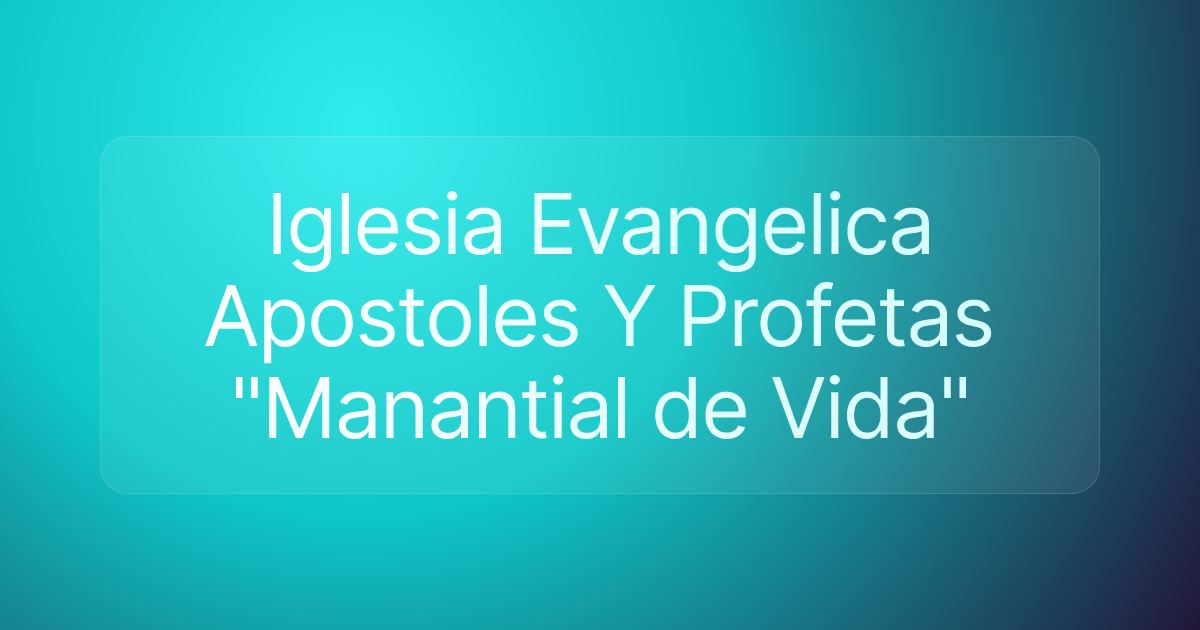 Iglesia Evangelica Apostoles Y Profetas "Manantial de Vida"