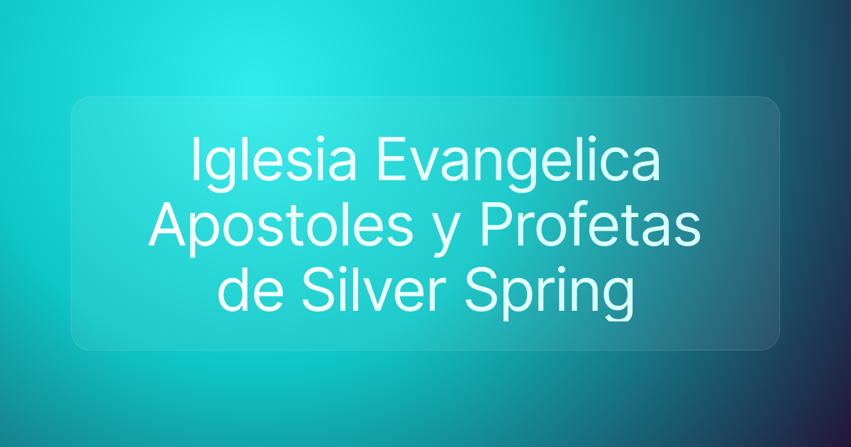 Iglesia Evangelica Apostoles y Profetas de Silver Spring