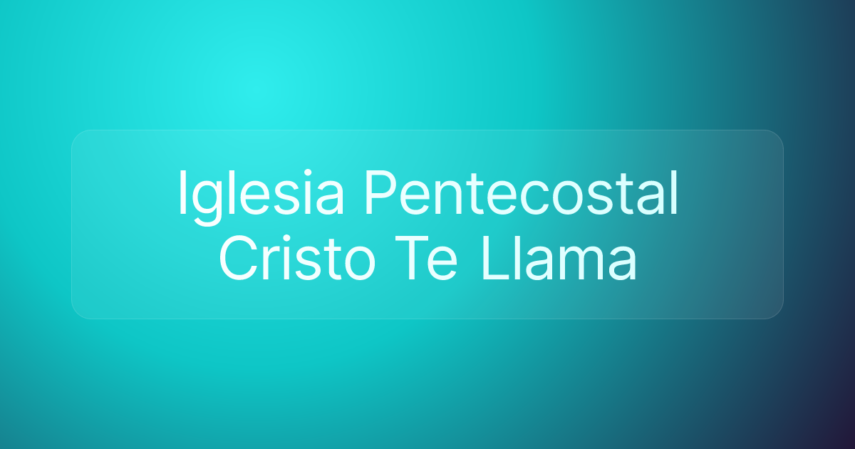 Iglesia Pentecostal Cristo Te Llama