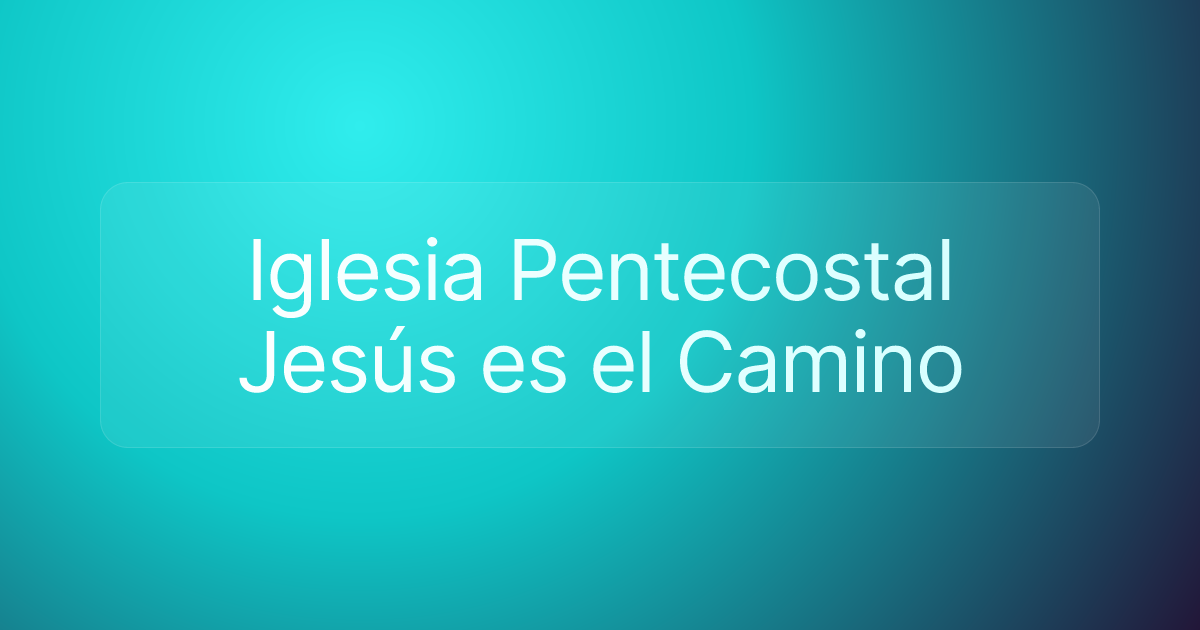 Iglesia Pentecostal Jesús es el Camino