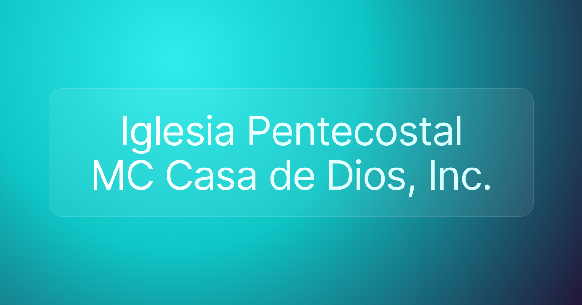 Iglesia Pentecostal MC Casa de Dios, Inc.