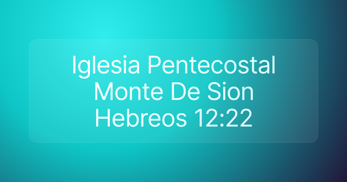 Iglesia Pentecostal Monte De Sion Hebreos 12:22