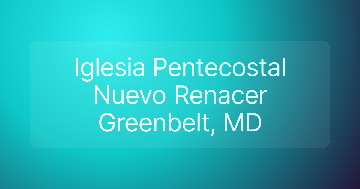 Iglesia Pentecostal Nuevo Renacer Greenbelt, MD