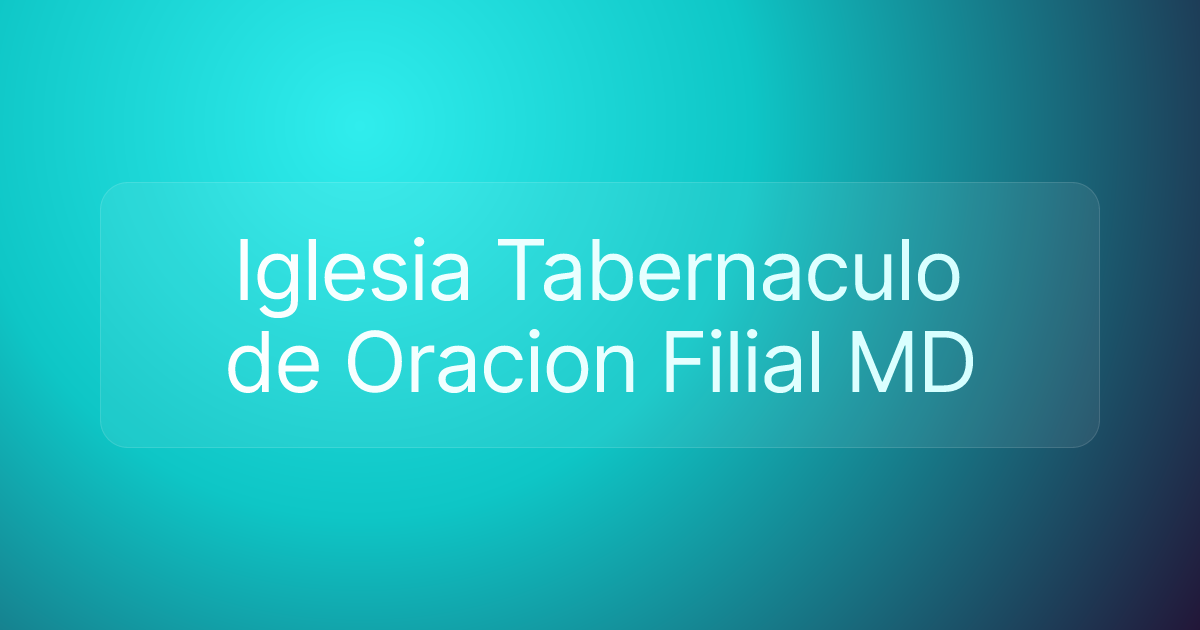 Iglesia Tabernaculo de Oracion Filial MD
