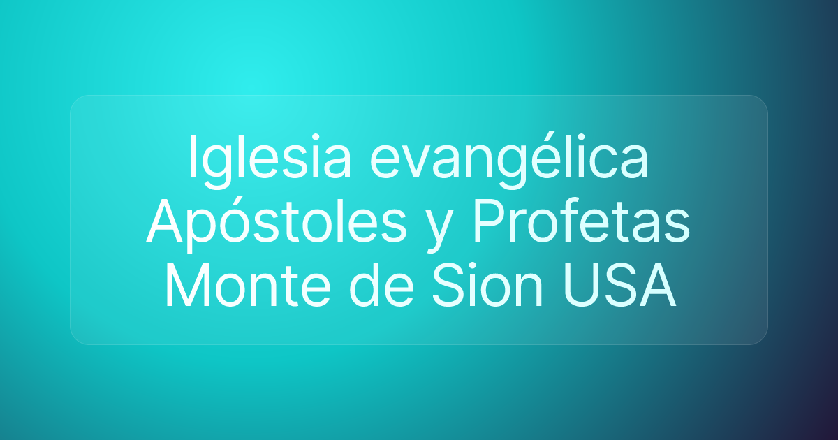 Iglesia evangélica Apóstoles y Profetas Monte de Sion USA