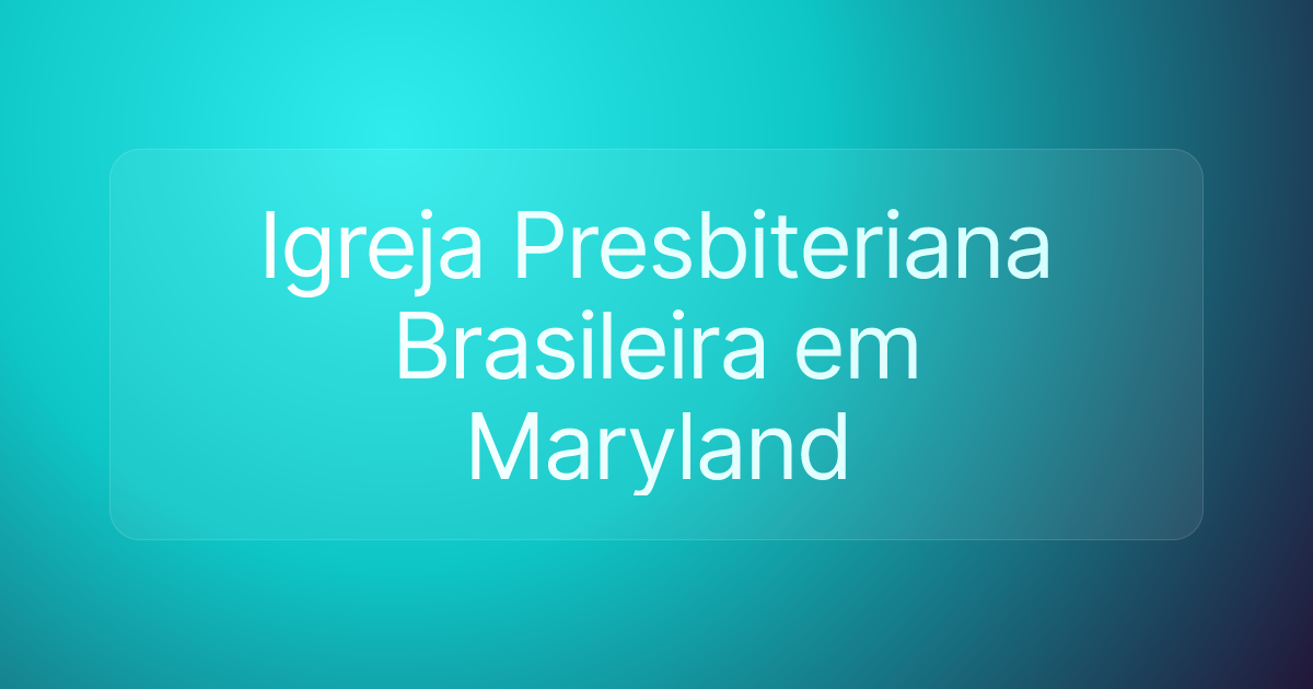 Igreja Presbiteriana Brasileira em Maryland
