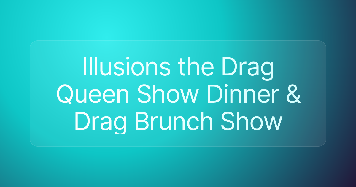 Illusions the Drag Queen Show Dinner & Drag Brunch Show