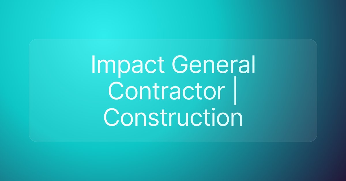 Impact General Contractor | Construction