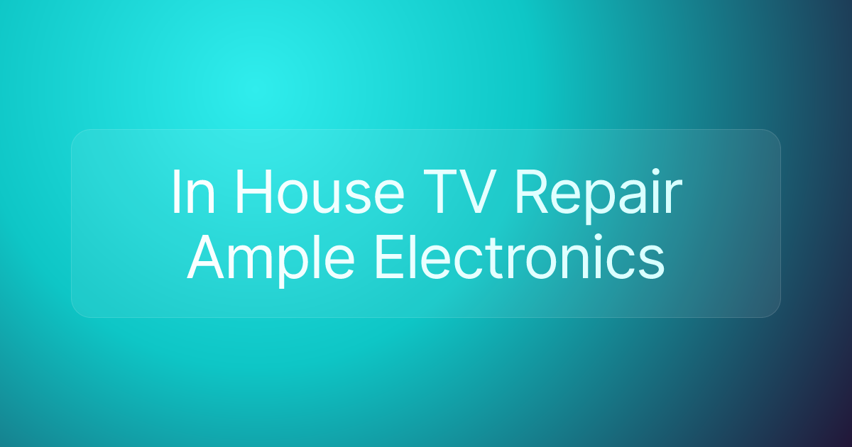 In House TV Repair Ample Electronics
