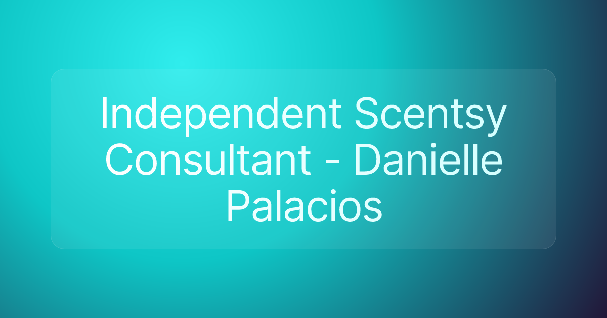 Independent Scentsy Consultant - Danielle Palacios