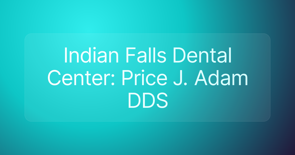 Indian Falls Dental Center: Price J. Adam DDS