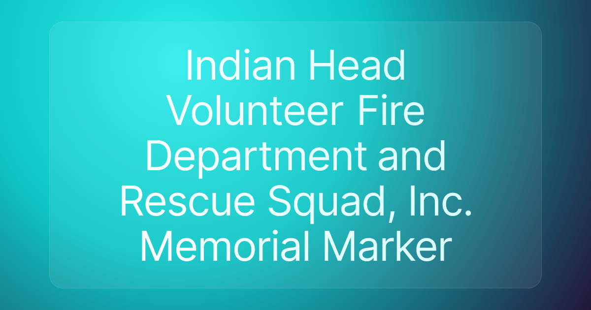 Indian Head Volunteer Fire Department and Rescue Squad, Inc. Memorial Marker