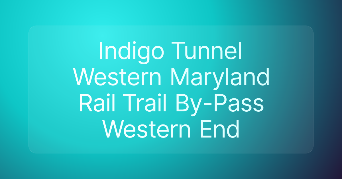 Indigo Tunnel Western Maryland Rail Trail By-Pass Western End
