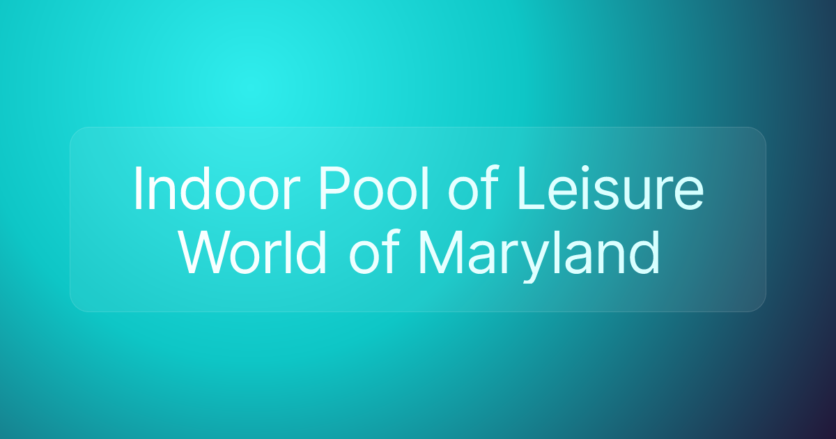 Indoor Pool of Leisure World of Maryland