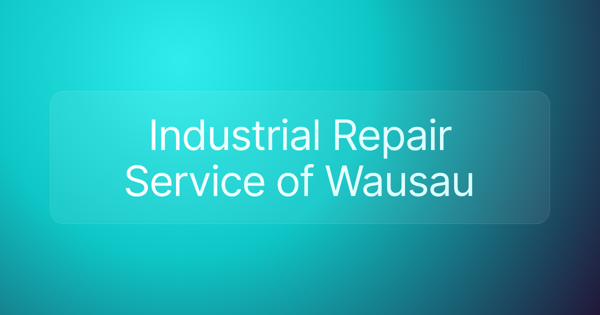 Industrial Repair Service of Wausau