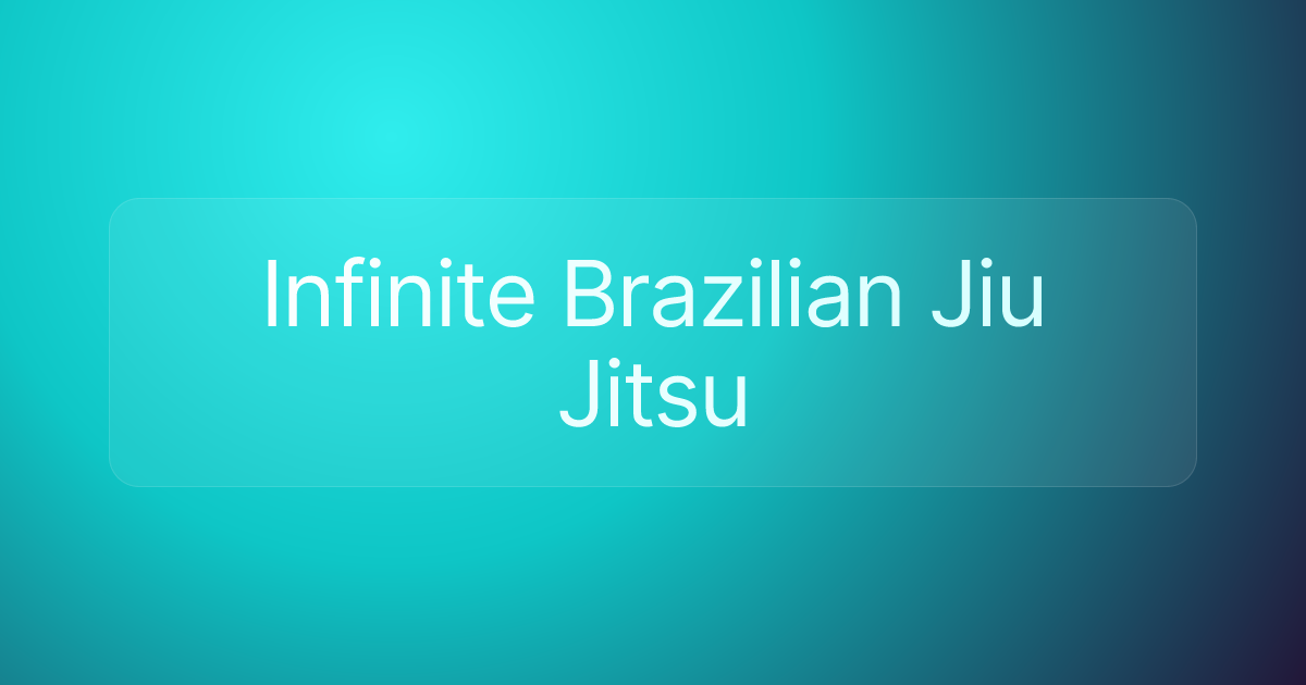 Infinite Brazilian Jiu Jitsu