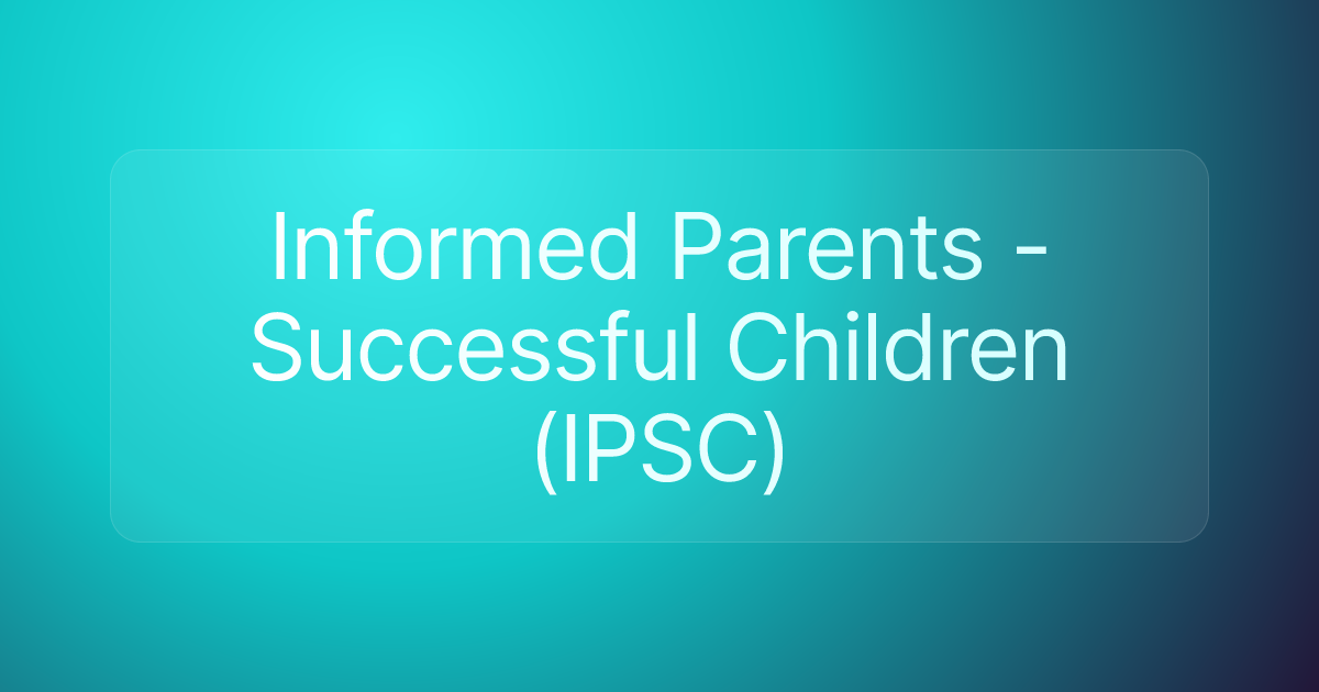 Informed Parents - Successful Children (IPSC)