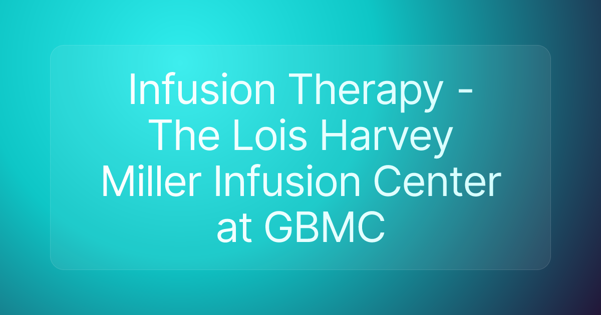 Infusion Therapy - The Lois Harvey Miller Infusion Center at GBMC