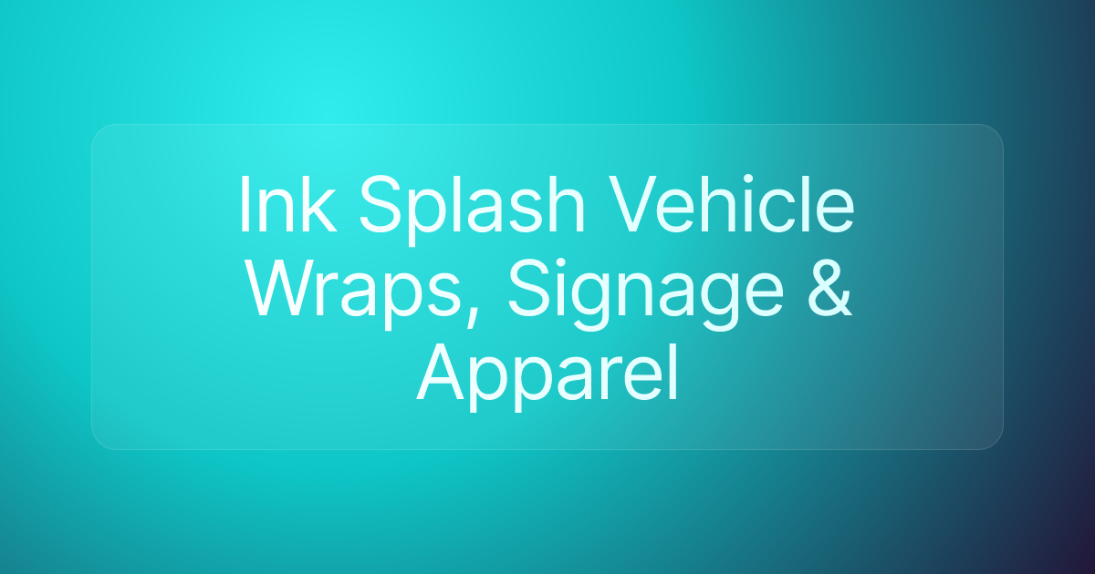 Ink Splash Vehicle Wraps, Signage & Apparel