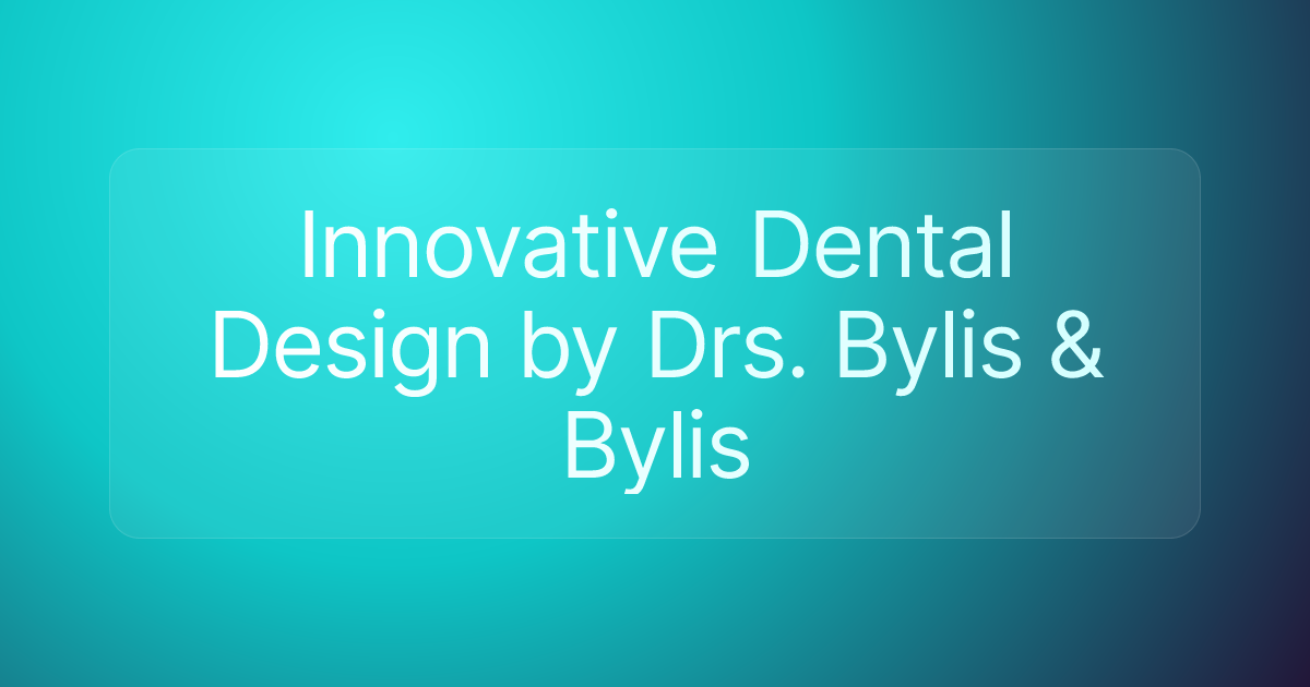 Innovative Dental Design by Drs. Bylis & Bylis