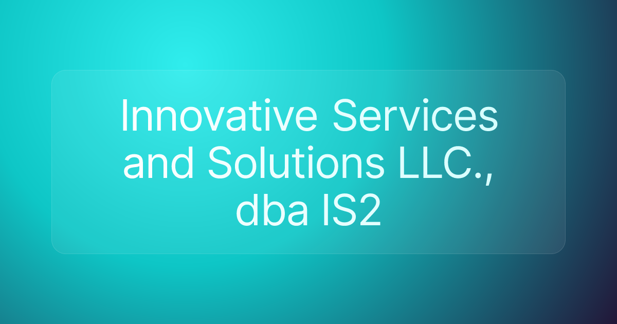 Innovative Services and Solutions LLC., dba IS2