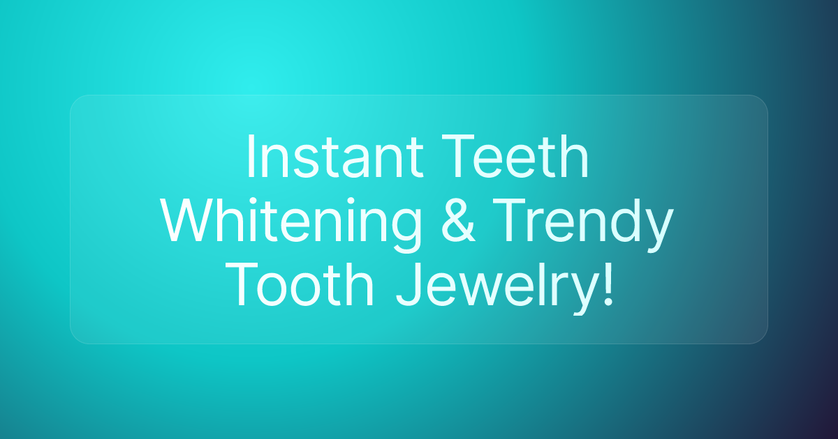 Instant Teeth Whitening & Trendy Tooth Jewelry!